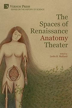 portada The Spaces of Renaissance Anatomy Theater (The hi Story of Science) (en Inglés)