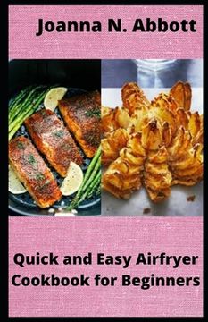 portada Quick and Easy Airfryer Cookbook for Beginners: 35 healthy Airfryer Recipes (en Inglés)