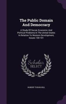 portada The Public Domain And Democracy: A Study Of Social, Economic And Political Problems In The United States In Relation To Western Development, Issues 10 (en Inglés)