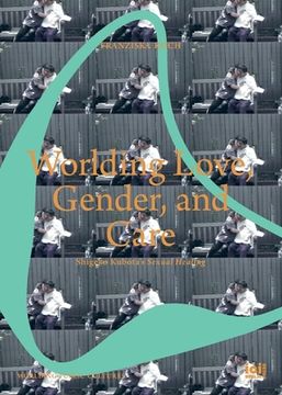 portada Worlding Love, Gender, and Care: Shigeko Kubota's Sexual Healing