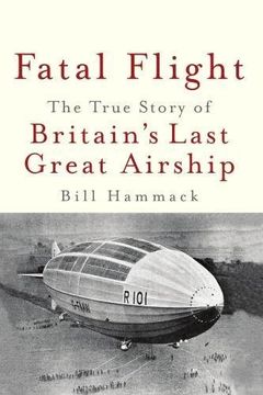 portada Fatal Flight: The True Story of the Britain's Last Great Airship (en Inglés)