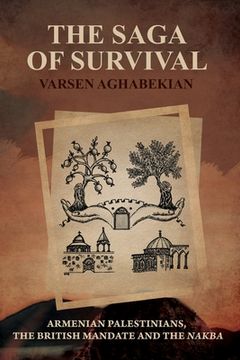 portada The Saga of Survival: Armenian Palestinians, the British Mandate and the Nakba (in English)