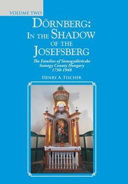 portada Dörnberg: in the Shadow of the Josefsberg: The Families of Somogydöröcske Somogy County Hungary 1730-1948 (in English)