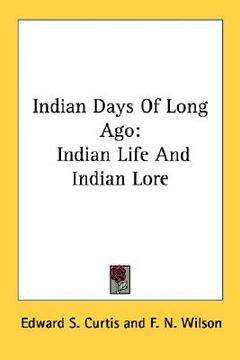 portada indian days of long ago: indian life and indian lore (en Inglés)