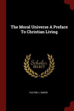 portada The Moral Universe A Preface To Christian Living (in English)