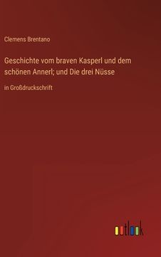 portada Geschichte vom braven Kasperl und dem schönen Annerl; und Die drei Nüsse: in Großdruckschrift (en Alemán)