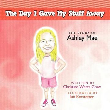 portada the day i gave my stuff away: the story of ashley mae (en Inglés)