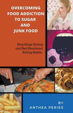 portada Overcoming Food Addiction to Sugar, Junk Food. Stop Binge Eating and Bad Emotional Eating Habits (in English)