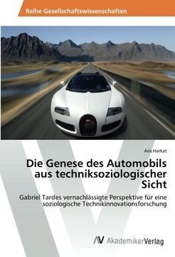 portada Die Genese des Automobils aus techniksoziologischer Sicht: Gabriel Tardes vernachlässigte Perspektive für eine soziologische Technikinnovationsforschung