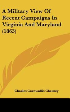 portada a military view of recent campaigns in virginia and maryland (1863) (en Inglés)
