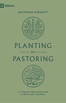 portada Planting by Pastoring: A Vision for Starting a Healthy Church