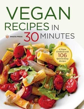portada Vegan Recipes in 30 Minutes: A Vegan Cookbook With 106 Quick & Easy Recipes (en Inglés)