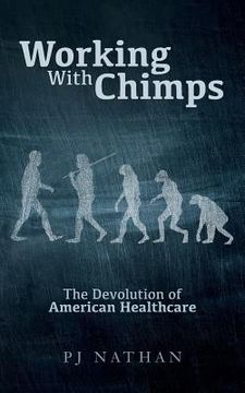 portada Working With Chimps: The Devolution of American Healthcare (en Inglés)