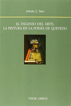 portada El Ingenio Del Arte: La Pintura En La Poesía De Quevedo (Biblioteca Filológica Hispana)