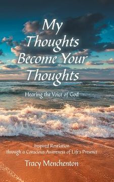 portada My Thoughts Become Your Thoughts: Hearing the Voice of God