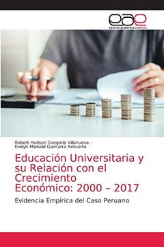 portada Educación Universitaria y su Relación con el Crecimiento Económico: 2000 – 2017: Evidencia Empírica del Caso Peruano