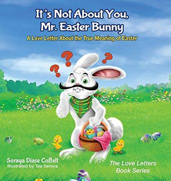 portada It's not About You, mr. Easter Bunny: A Love Letter About the True Meaning of Easter (The Love Letters Book Series) (in English)