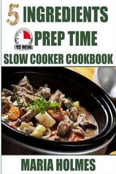 portada 5 Ingredients 15 Minutes Prep Time Slow Cooker Cookbook (en Inglés)