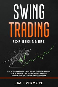 portada Swing Trading for Beginners: The 2019/20 Valuable Swing Trading Guide for Learning How to Improve Your Trading Results and Your Finances with the B (en Inglés)