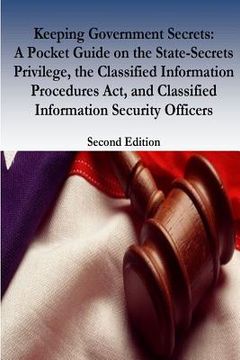 portada Keeping Government Secrets: A Pocket Guide on the State-Secrets Privilege, the Classified Information Procedures Act, and Classified Information S (in English)