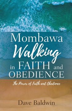 portada Mombawa Walking in Faith and Obeidence: The Power of Faith and Obeidence (en Inglés)