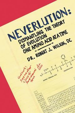 portada Neverlution: Dismantling the Theory of Evolution One Amino Acid at a Time (en Inglés)