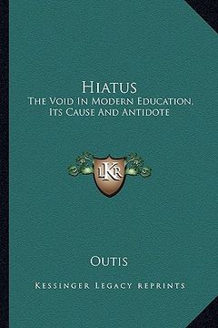 portada hiatus: the void in modern education, its cause and antidote (en Inglés)