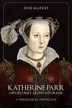portada Katherine Parr: Opportunist, Queen, Reformer: A Theological Perspective (en Inglés)