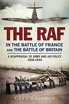 portada The RAF in the Battle of France and the Battle of Britain: A Reappraisal of Army and Air Policy 1938-1940 (en Inglés)