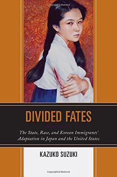 portada Divided Fates: The State, Race, and Korean Immigrants' Adaptation in Japan and the United States