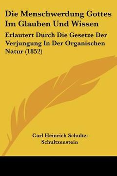 portada Die Menschwerdung Gottes Im Glauben Und Wissen: Erlautert Durch Die Gesetze Der Verjungung In Der Organischen Natur (1852) (en Alemán)
