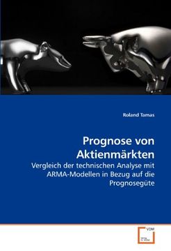 portada Prognose von Aktienmärkten: Vergleich der technischen Analyse mit ARMA-Modellen in Bezug auf die Prognosegüte