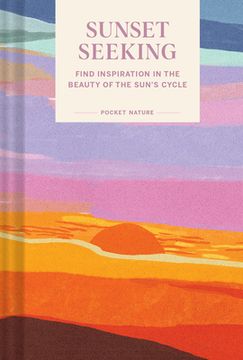 portada Pocket Nature Series: Sunset Seeking: Find Inspiration in the Beauty of the Sun'S Cycle (in English)