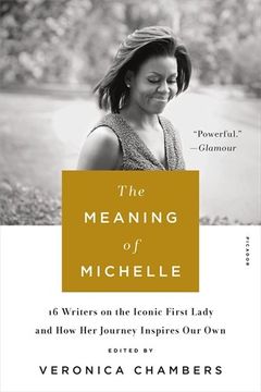 portada The Meaning of Michelle: 16 Writers on the Iconic First Lady and how her Journey Inspires our own (en Inglés)
