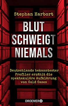 portada Blut Schweigt Niemals: Deutschlands Bekanntester Profiler Erzählt die Spektakuläre Aufklärung von Cold Cases (en Alemán)