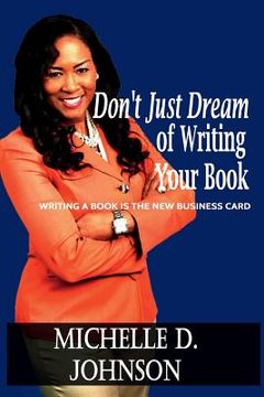 portada Don't Just Dream of Writing Your Book: Writing a book is the new business card