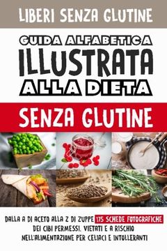 portada Liberi senza glutine: Guida alfabetica illustrata alla dieta gluten free (Italian Edition)