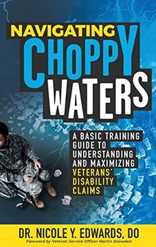 portada Navigating Choppy Waters: A Basic Training Guide to Understanding and Maximizing Veterans'Disability Claims (en Inglés)