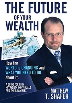 portada The Future of Your Wealth: How the World is Changing and What you Need to do About it: A Guide for High net Worth Individuals and Families (in English)