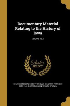 portada Documentary Material Relating to the History of Iowa; Volume no.1 (in English)