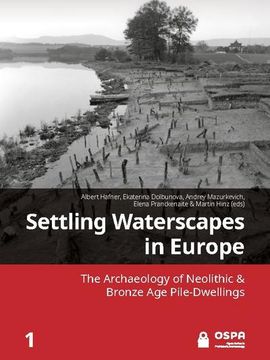 portada Settling Waterscapes in Europe: The Archaeology of Neolithic & Bronze Age Pile-Dwellings