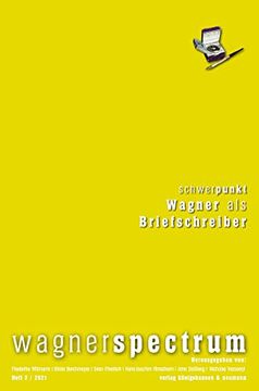 portada Wagnerspectrum: Schwerpunkt: Wagner als Briefschreiber. 10 Essays zu Ausgewählten Briefen von Richard Wagner. Wagnerspectrum; 2/2021 (in German)