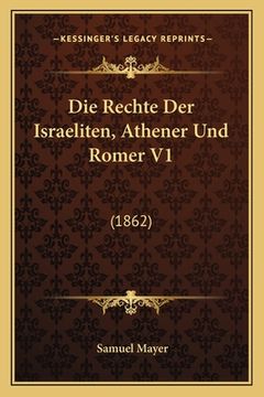 portada Die Rechte Der Israeliten, Athener Und Romer V1: (1862) (en Alemán)