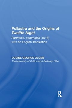 portada Pollastra and the Origins of Twelfth Night: Parthenio, Commedia (1516) With an English Translation (en Inglés)