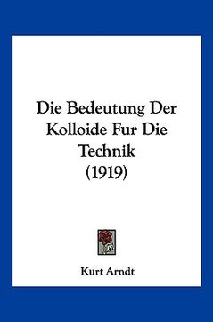 portada Die Bedeutung Der Kolloide Fur Die Technik (1919) (in German)