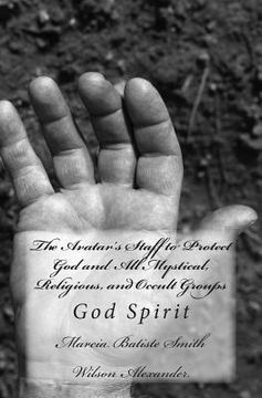 portada The Avatar's Staff to Protect God and All Mystical, Religious, and Occult Groups: God Spirit (en Inglés)