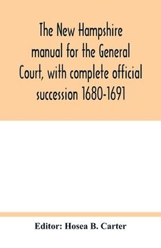 portada The new Hampshire Manual for the General Court, With Complete Official Succession 1680-1691 (en Inglés)