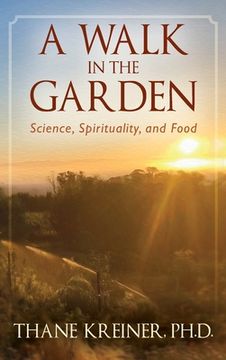 portada A Walk in the Garden: Science, Spirituality, and Food (en Inglés)