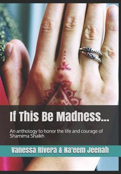 portada If this be Madness: An Anthology to Honour the Life and Courage of Shamima Shaikh (in English)
