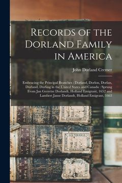 portada Records of the Dorland Family in America [microform]: Embracing the Principal Branches: Dorland, Dorlon, Dorlan, Durland, Durling in the United States (en Inglés)